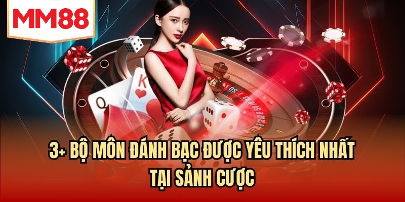 3+ bộ môn đánh bạc được yêu thích nhất tại sảnh cược