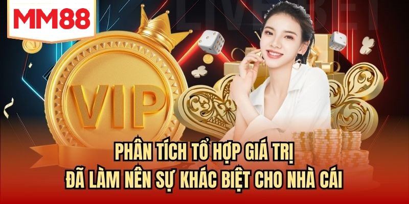 Phân tích tổ hợp giá trị đã làm nên sự khác biệt cho nhà cái